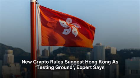 Experts New Crypto Rules Position Hong Kong As China S Testing Ground