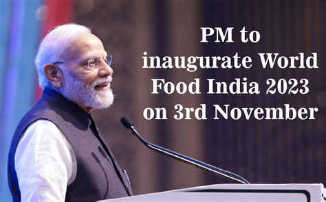 Pm To Inaugurate World Food India 2023 On 3rd November Prime Minister