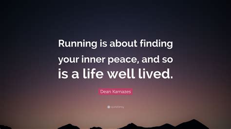 Dean Karnazes Quote Running Is About Finding Your Inner Peace And So