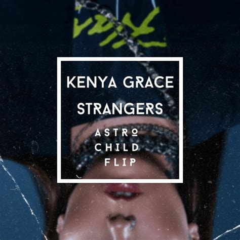 Kenya Grace Strangers Astro Child Flip By Astro Child Free