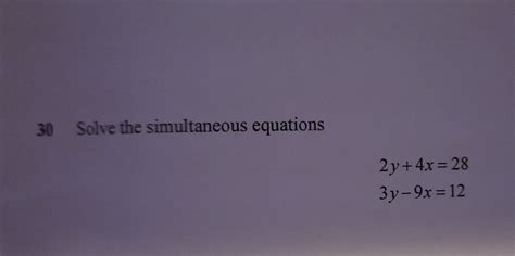 Solved 30 Solve The Simultaneous Equations 2y4x28 3y 9x12 Algebra