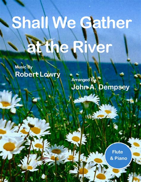 Shall We Gather At The River Flute And Piano Arr John A Dempsey