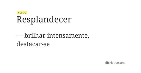 O Que É Resplandece - Significado de Resplandecer - Dicriativo