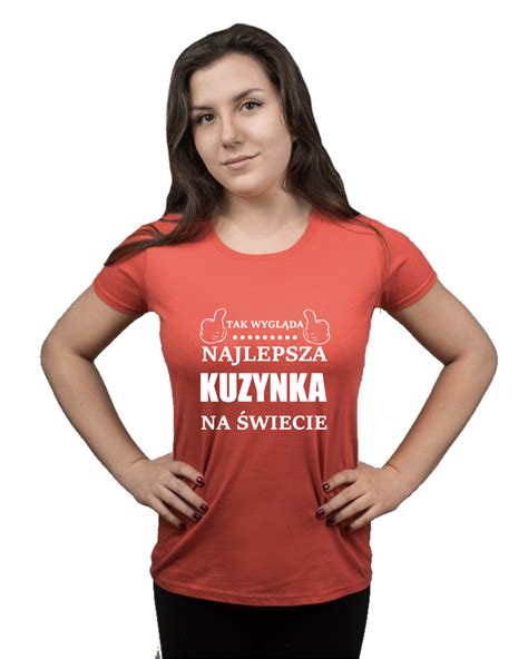 Koszulka Z Nadrukiem Tak Wygl Da Najlepsza Kuzynka Na Wiecie