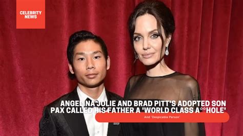 Angelina Jolie And Brad Pitts Adopted Son Pax Called His Father A