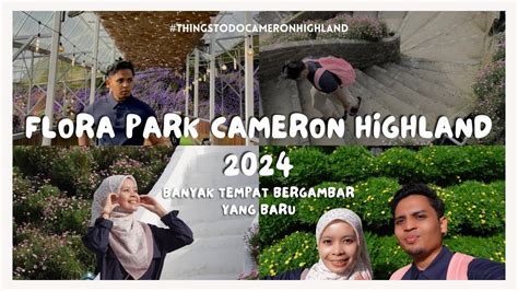 FLORA PARK CAMERON HIGHLANDS Tempat Yang WAJIB Korang Pergi Taman