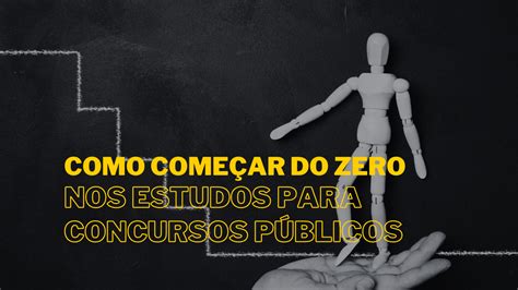 Como começar do zero nos estudos para concursos públicos