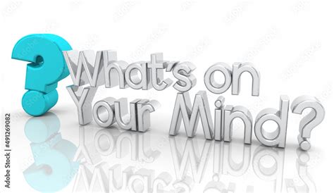 Whats On Your Mind Question Mark Ask Concerns Worries Share 3d