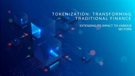 Tokenization: Revolutionizing Finance and Beyond