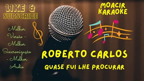 KARAOKE QUASE FUI LHE PROCURAR ROBERTO CARLOS NOVO ARRANJO