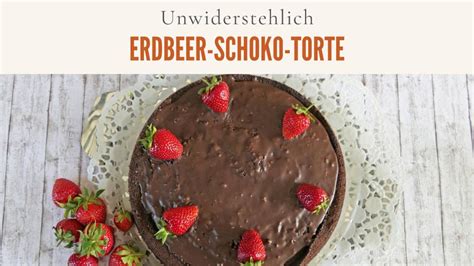 Entdecken Sie unser Rezept für den perfekten Erdbeer Schokoladenkuchen