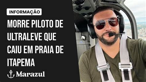 Morre Piloto De Ultraleve Que Caiu Em Praia De Itapema YouTube