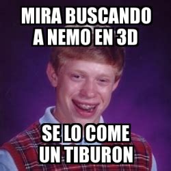 Meme Bad Luck Brian Mira Buscando A Nemo En 3d Se Lo Come Un Tiburon