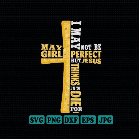 May Svg Dxf Png May Girl I May Not Be Perfect But Jesus Thinks Im To