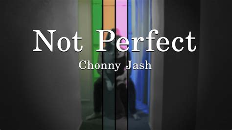 Chonny Jash Not Perfect Music Video Youtube