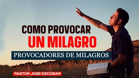 PROVOCADORES DE MILAGROS Pastor José Escobar YouTube