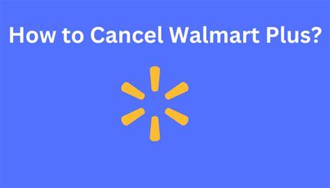 How To Cancel Walmart Plus Subscription Or Free Trial TechOwns