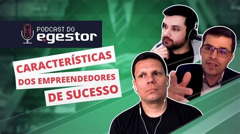 Características dos empreendedores de sucesso PodCast do eGestor