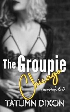 The Groupie Chicago Sex Daddy Issues And Rock Roll EBook Dixon Tatumn Amazon