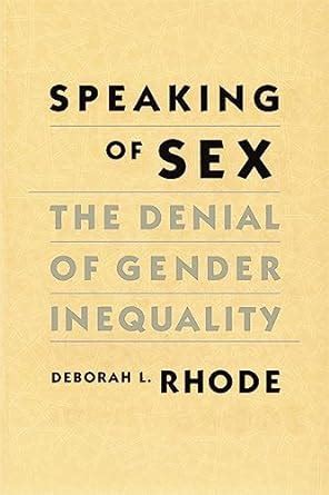 Amazon Speaking Of Sex The Denial Of Gender Inequality Rhode Deborah L