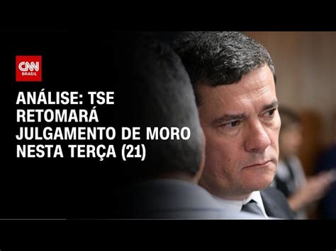 Tse Retomar Julgamento De Moro Nesta Ter A Cnn Brasil