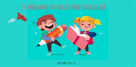 Modismos En Ingl S Para Estar Al D A Elblogdeidiomas Es