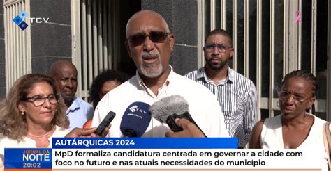 Mpd Formaliza Candidatura Centrada Em Governar A Cidade Foco No