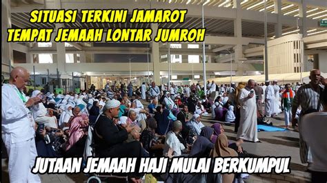 INI DIA SITUASI TERKINI JEMAROT TEMPAT JEMAAH HAJI MELONTAR JUMROH