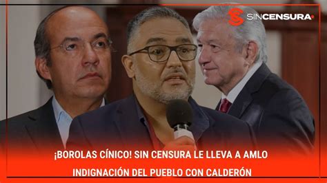 BOROLAS CÍNICO SinCensura le lleva a AMLO indignación del Pueblo