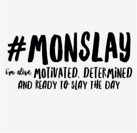 Its Monday Lets Slay The Day Monday Memes Monday Quotes Daily