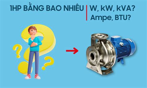 1Hp Bằng Bao Nhiêu kW 1Hp bằng bao nhiêu W kVA Ampe BTU