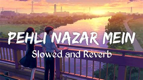 Pehli Nazar Mein Slowed Reverb Atif Aslam Taking Music Youtube