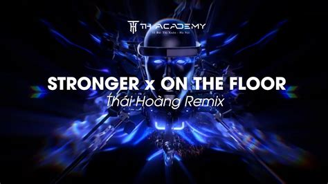 Mạnh Mẽ Hơn STRONGER x ON THE FLOOR THÁI HOÀNG REMIX music XU HƯỚNG HOT TIK TOK