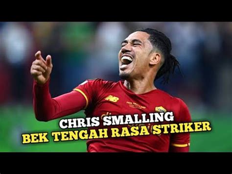 Chris Smalling Bek Tengah Rasa Striker YouTube