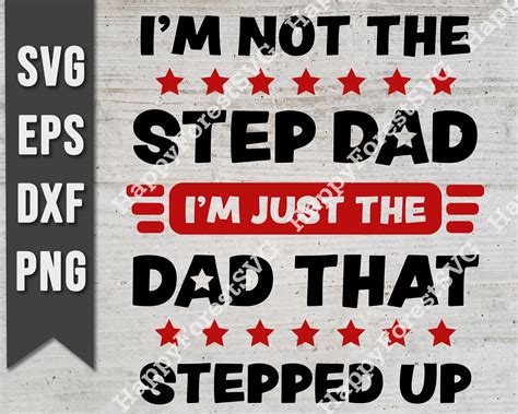 Im Not The Step Dad Just The Dad That Stepped Up Svg Png Etsy