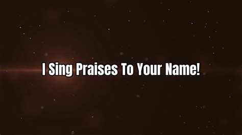 I Sing Praises To Your Name Lyrics Youtube