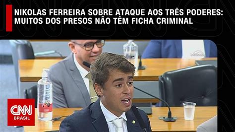 Nikolas Ferreira Sobre Ataque Aos Tr S Poderes Muitos Presos N O T M