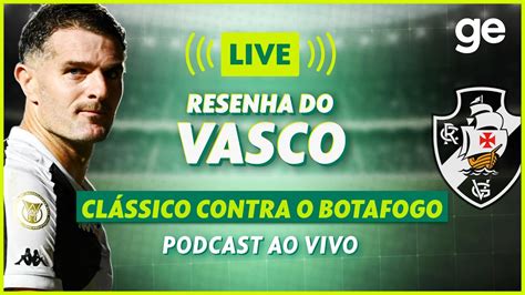 AO VIVO GE VASCO ANALISA CLÁSSICO CONTRA O BOTAFOGO PELO BRASILEIRÃO