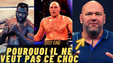 Pourquoi Dana White Ne Veut Pas Le Choc Francis Ngannou Vs Tyson Fury