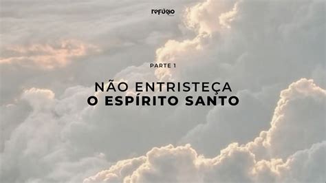 CULTO REFÚGIO Não entristeça o Espírito Santo YouTube