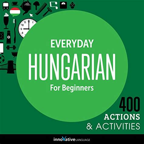 Everyday Hungarian For Beginners 400 Actions Activities Audio