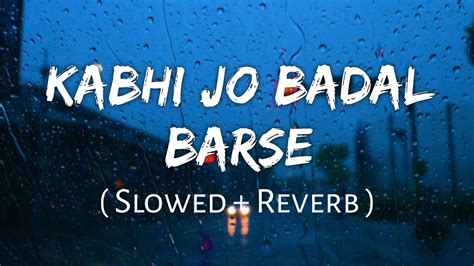 Kabhi Jo Badal Barse Lofi Song Slowed Reverb Arijit Singh Lofi