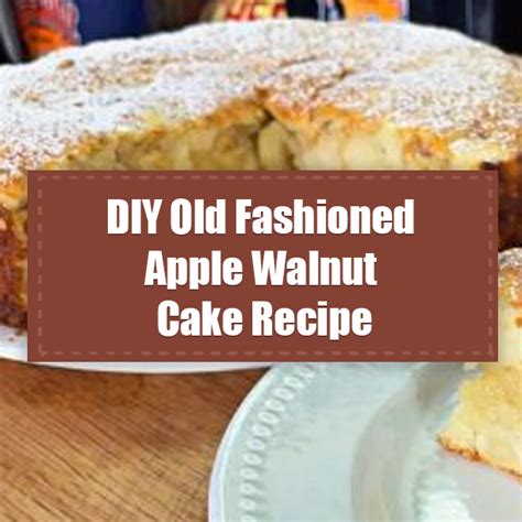 Diy Old Fashioned Apple Walnut Cake Recipe