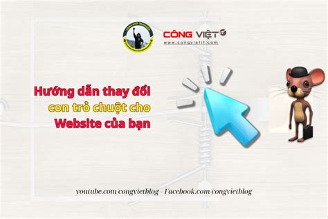 Hướng dẫn thay đổi con trỏ chuột cho Website của bạn Công Việt Blog