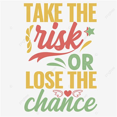 Risk Taking Vector Art PNG Take The Risk Or Lose Chance T Shirt Deshig