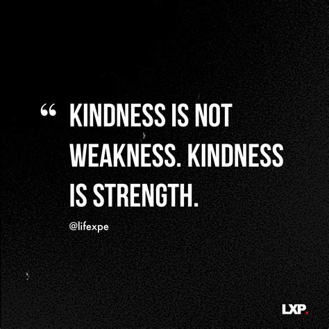 Kindness Is Not Weakness Kindness Is Strength LXP