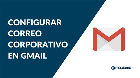 C Mo Configurar Un Email Corporativo En Gmail Mowomo Especialistas