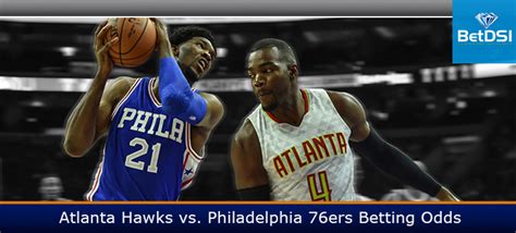 Atlanta Hawks vs. Philadelphia 76ers Betting Odds | BetDSI