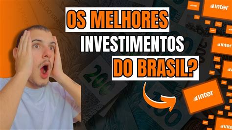 Os Melhores Investimentos Do Banco Inter Voc N O Vai Acreditar