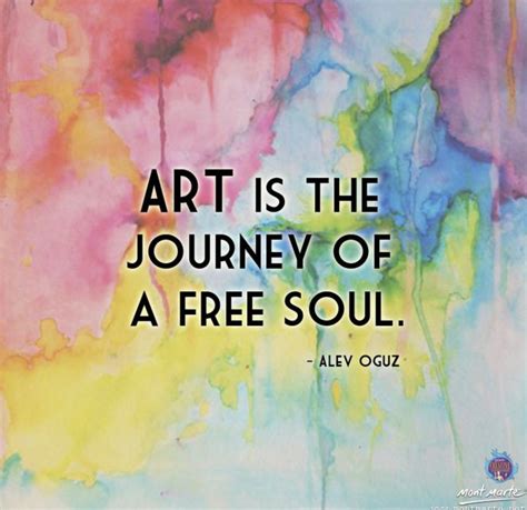 Art Is The Journey Of A Free Soul Art Quotes Inspirational